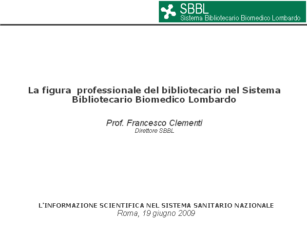 F. Clementi. La figura  professionale del bibliotecario nel Sistema Bibliotecario Biomedico Lombardo (2009)