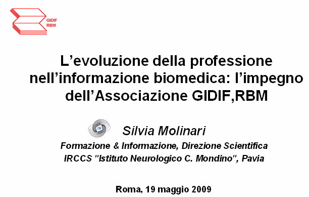 L’evoluzione della professione nell’informazione biomedica: l’impegno dell’Associazione GIDIF RBM di Silvia Molinari, Formazione & Informazione, Direzione Scientifica IRCCS Istituto Neurologico C. Mondino, Pavia